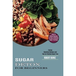 Sugar Detox for Beginners - by  Robert Burke (Paperback) - 1 of 1