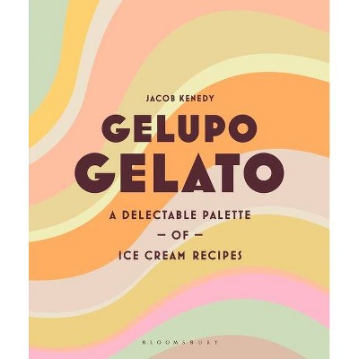 Gelupo Gelato - by  Jacob Kenedy (Hardcover)