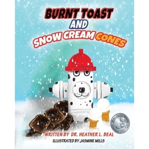 Burnt Toast and Snow Cream Cones - by  Heather L Beal (Paperback) - 1 of 1