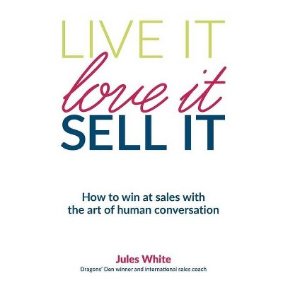 Live It, Love It, Sell It - by  Jules White (Paperback)