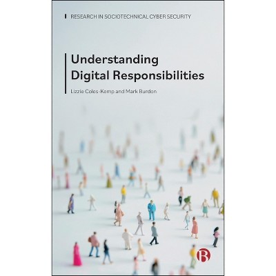 Understanding Digital Responsibilities - (Research in Sociotechnical Cyber Security) by  Lizzie Coles-Kemp & Mark Burdon (Hardcover)