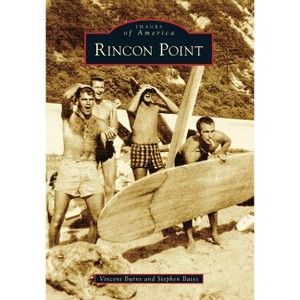 Rincon Point - (Images of America) by  Vincent Burns & Stephen Bates (Paperback) - 1 of 1