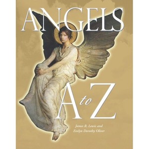 Angels A to Z - 2nd Edition by  Evelyn Dorothy Oliver & James R Lewis (Paperback) - 1 of 1