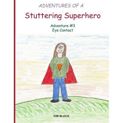 Adventures of a Stuttering Superhero - by  Kim Block (Paperback)