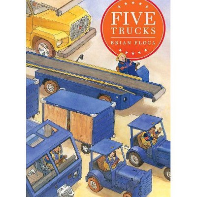 Five Trucks - (Richard Jackson Books (Atheneum Hardcover)) by  Brian Floca (Hardcover)