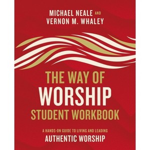 The Way of Worship Student Workbook - by  Michael Neale & Vernon Whaley (Paperback) - 1 of 1