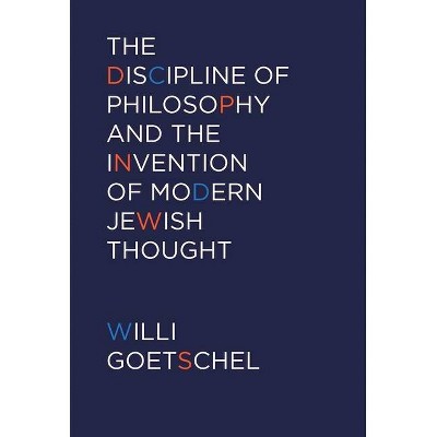 The Discipline of Philosophy and the Invention of Modern Jewish Thought - by  Willi Goetschel (Paperback)