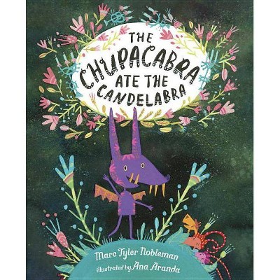 The Chupacabra Ate the Candelabra - by  Marc Tyler Nobleman (Hardcover)