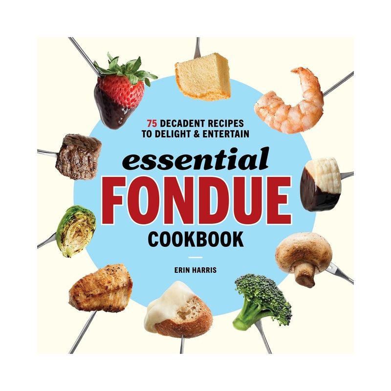 Essential Fondue Cookbook - by  Erin Harris (Paperback), 1 of 2