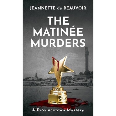 The Matinée Murders - (Sydney Riley) by  Jeannette De Beauvoir (Paperback)