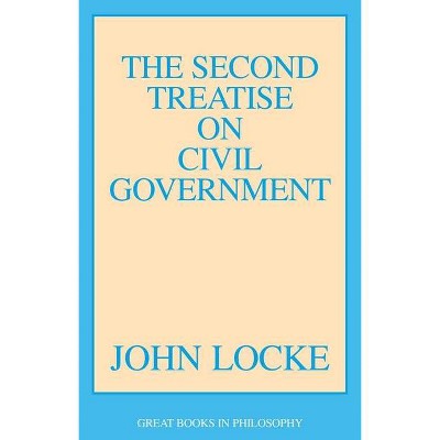 The Second Treatise of Civil Government - (Great Books in Philosophy) by  John Locke (Paperback)