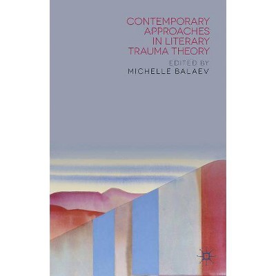 Contemporary Approaches in Literary Trauma Theory - by  M Balaev (Hardcover)