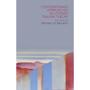 Contemporary Approaches in Literary Trauma Theory - by  M Balaev (Hardcover) - 1 of 1