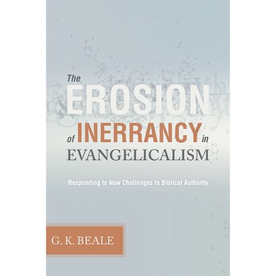 Erosion of Inerrancy in Evangelicalism - by  Gregory K Beale (Paperback)