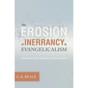 Erosion of Inerrancy in Evangelicalism - by  Gregory K Beale (Paperback) - 1 of 1
