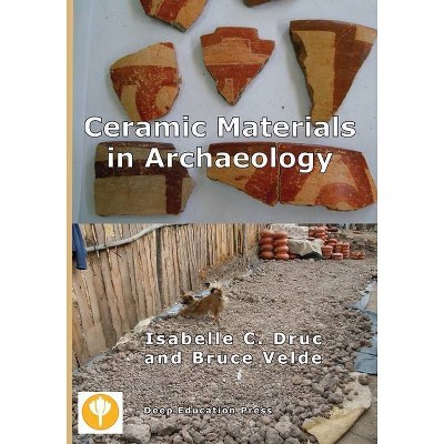Ceramic Materials in Archaeology - by  Isabelle C Druc & Bruce Velde (Paperback)