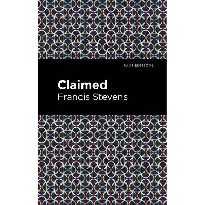 Claimed - (Mint Editions) by  Francis Stevens (Paperback)