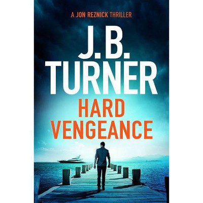 Hard Vengeance - (Jon Reznick Thriller) by  J B Turner (Paperback)