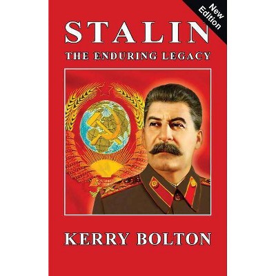 Stalin - The Enduring Legacy - 3rd Edition by  Kerry Bolton (Paperback)