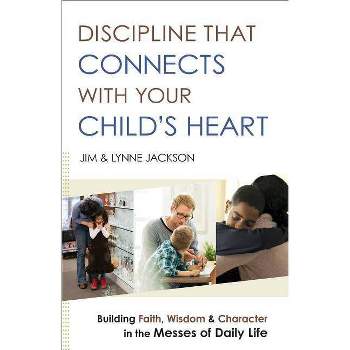 Discipline That Connects with Your Child's Heart - by  Jim Jackson & Lynne Jackson (Paperback)