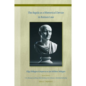 The Regula as a Rhetorical Device in Roman Law - (Legal History Library) by  Olga Tellegen-Couperus & Jan Willem Tellegen (Hardcover) - 1 of 1