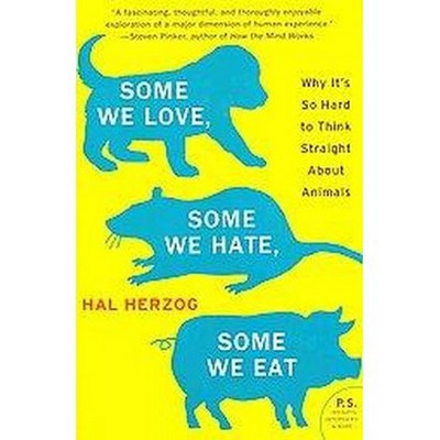 Some We Love, Some We Hate, Some We Eat - (P.S.) by  Hal Herzog (Paperback)