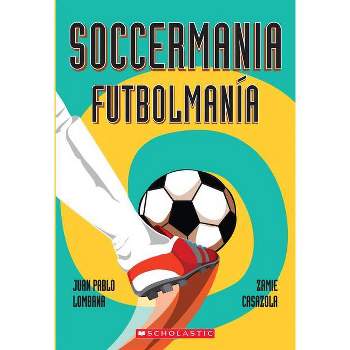 Soccermania / Futbolmanía (Bilingual) - by  Juan Pablo Lombana (Paperback)