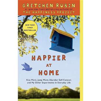 Happier at Home - by  Gretchen Rubin (Paperback)