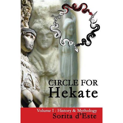 Circle for Hekate - Volume I - (Circle for Hekate Project) by  Sorita D'Este (Paperback)