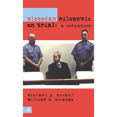 Slobodan Milosevic on Trial - by  Michael P Scharf & Bill Schabas & Slobodan Milosevic (Hardcover)