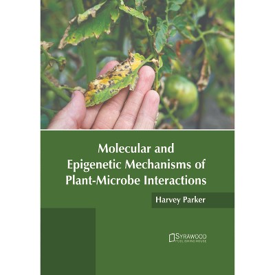 Molecular and Epigenetic Mechanisms of Plant-Microbe Interactions - by  Harvey Parker (Hardcover)
