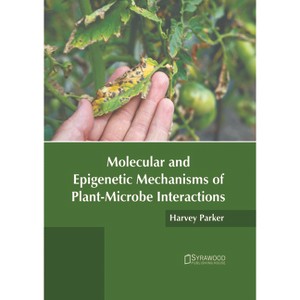 Molecular and Epigenetic Mechanisms of Plant-Microbe Interactions - by  Harvey Parker (Hardcover) - 1 of 1