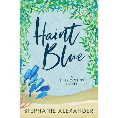 Haint Blue - by  Stephanie Alexander (Paperback)