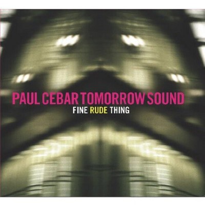 Paul Cebar Tomorrow Sound - Fine Rude Thing (CD)