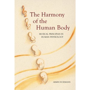 The Harmony of the Human Body - (Musical Principles in Human Physiology) 2nd Edition by  Armin Husemann (Paperback) - 1 of 1
