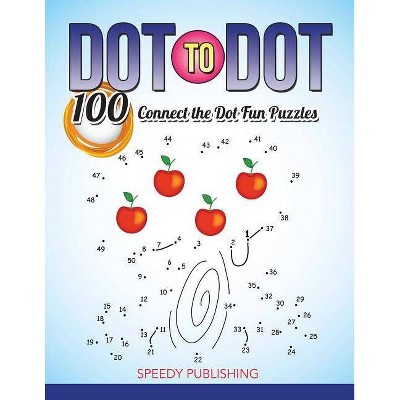 Dot To Dot 100 Connect the Dot Fun Puzzles - by  Speedy Publishing LLC (Paperback)