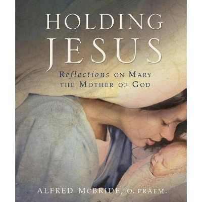 Holding Jesus - by  Alfred McBride (Paperback)