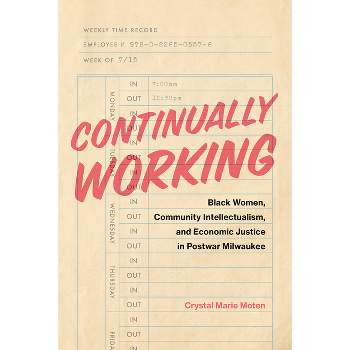 Continually Working - (Black Lives and Liberation) by  Crystal Marie Moten (Hardcover)
