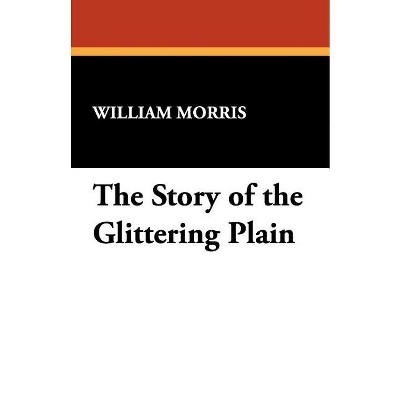 The Story of the Glittering Plain - by  William Morris (Paperback)