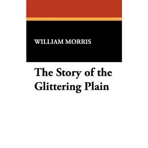 The Story of the Glittering Plain - by  William Morris (Paperback) - 1 of 1