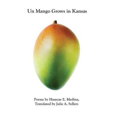 Un Mango Grows in Kansas - by  Huascar Medina (Paperback)