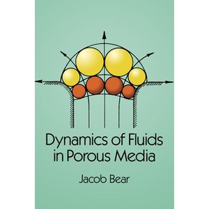 Dynamics of Fluids in Porous Media - (Dover Civil and Mechanical Engineering) by  Jacob Bear (Paperback) - 1 of 1