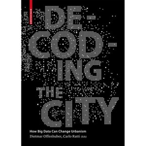 Decoding the City - by  Dietmar Offenhuber & Carlo Ratti (Hardcover) - 1 of 1