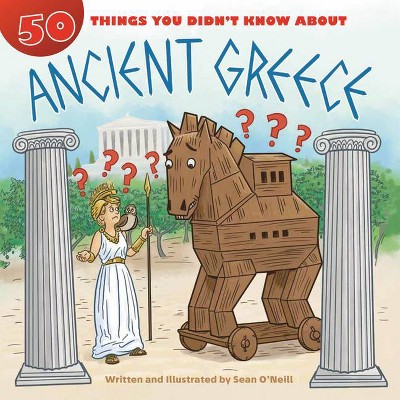 50 Things You Didn't Know about Ancient Greece - by  Sean O'Neill (Paperback)