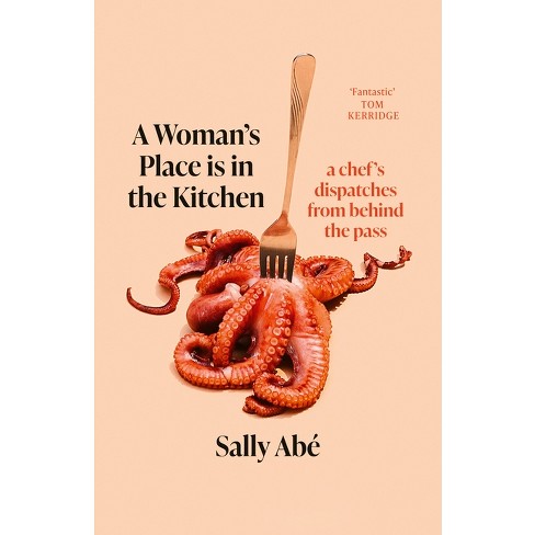 A Woman's Place Is in the Kitchen - by  Sally Abe (Paperback) - image 1 of 1