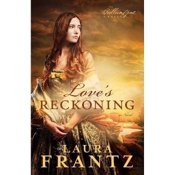 Love's Reckoning - (Ballantyne Legacy) by  Laura Frantz (Paperback)