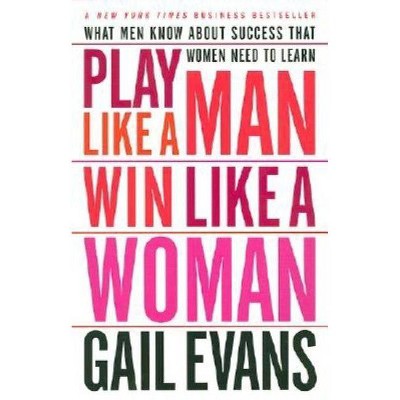 Play Like a Man, Win Like a Woman - by  Gail Evans (Paperback)