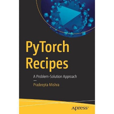 Pytorch Recipes - by  Pradeepta Mishra (Paperback)