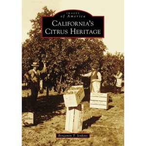 California's Citrus Heritage - (Images of America) by  Benjamin T Jenkins (Paperback) - 1 of 1