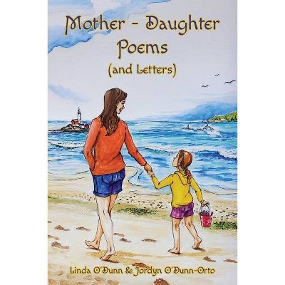 Mother-Daughter Poems (and Letters) - by  Linda O'Dunn & Jordyn O'Dunn-Orto (Paperback)